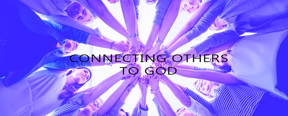 CONNECTING OTHERS TO GOD