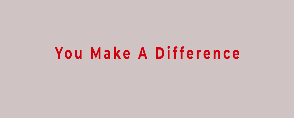 YOU MAKE A DIFFERENCE